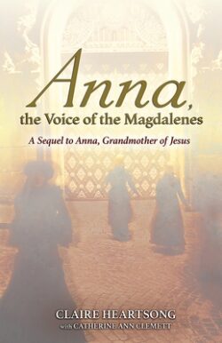 Anna, the Voice of the Magdalenes: A Sequel to Anna, Grandmother of Jesus