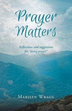 Prayer Matters: reflections and suggestions for "doing prayer"