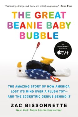 The Great Beanie Baby Bubble: The Amazing Story of How America Lost Its Mind Over a Plush Toy--And the Eccentric Genius Behind It