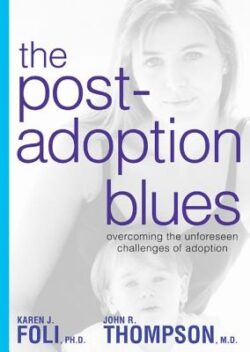 The Post-Adoption Blues: Overcoming the Unforseen Challenges of Adoption
