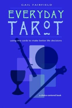 Everyday Tarot: Using the Cards to Make Better Life Decisions (Revised)