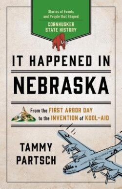 It Happened in Nebraska: Stories of Events and People that Shaped Cornhusker State History