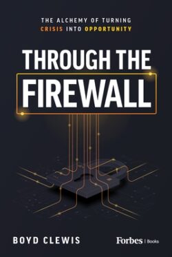 Through the Firewall: The Alchemy of Turning Crisis Into Opportunity