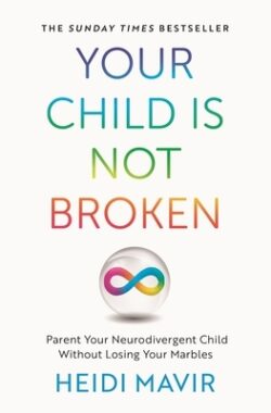 Your Child Is Not Broken: Parent Your Neurodivergent Child Without Losing Your Marbles