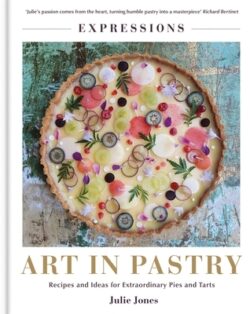 Art in Pastry: The Delicate Art of Pastry Decoration: Recipes and Ideas for Extraordinary Pies and Tarts