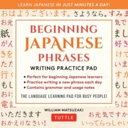 Beginning Japanese Phrases Writing Practice Pad: Learn Japanese in Just Minutes a Day!