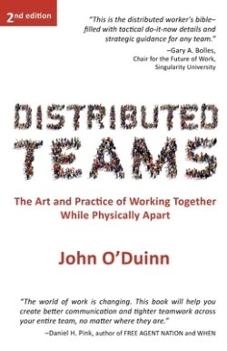 Distributed Teams: The Art and Practice of Working Together While Physically Apart