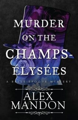 Murder on the Champs-Élysées: A Belle-Époque Mystery