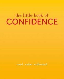 The Little Book of Confidence: Cool. Calm. Collected