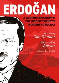 Erdoğan: A Graphic Biography: The Rise of Turkey's Modern Autocrat