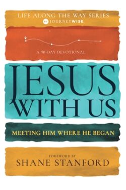 Jesus with Us: Meeting Him Where He Began