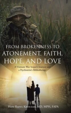 From Brokenness to Atonement, Faith, Hope, and Love: A Vietnam War Sniper's Journey and a Psychiatrist's Bibliotherapy