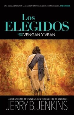 Los Elegidos - Vengan Y Vean: Una Novela Basada En La Segunda Temporada de la Aclamada Serie "The Chosen"