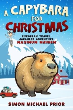 A Capybara for Christmas: European Travel, Japanese Adventure, Maximum Mayhem: European