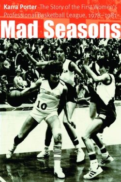 Mad Seasons: The Story of the First Women's Professional Basketball League, 1978-1981