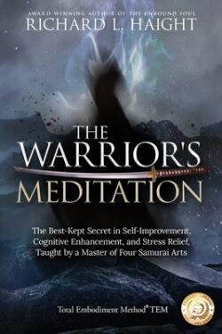 The Warrior's Meditation: The Best-Kept Secret in Self-Improvement, Cognitive Enhancement, and Stress Relief, Taught by a Master of Four Samurai
