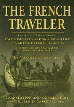 The French Traveler: Adventure, Exploration & Indian Life In Eighteenth-Century Canada