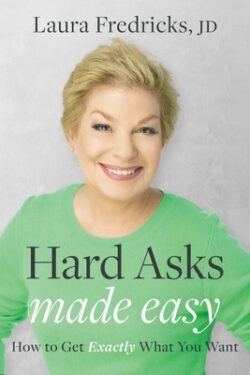 Hard Asks Made Easy: How to Get Exactly What You Want