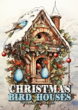 Christmas Bird Houses Coloring Book for Adults: Christmas Decoration Coloring Book for adults grayscale Bird Houses Coloring Book Christmas Grayscale