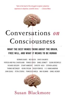 Conversations on Consciousness: What the Best Minds Think about the Brain, Free Will, and What It Means to Be Human