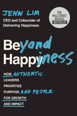 Beyond Happiness: How Authentic Leaders Prioritize Purpose and People for Growth and Impact