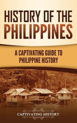 History of the Philippines: A Captivating Guide to Philippine History