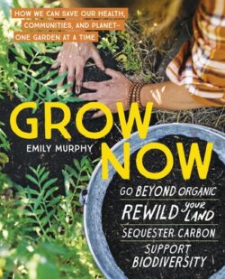 Grow Now: How We Can Save Our Health, Communities, and Planet--One Garden at a Time