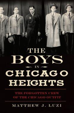 The Boys in Chicago Heights: The Forgotten Crew of the Chicago Outfit