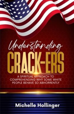 Understanding Crack-ers: A spiritual approach to comprehending why some White people are so hateful