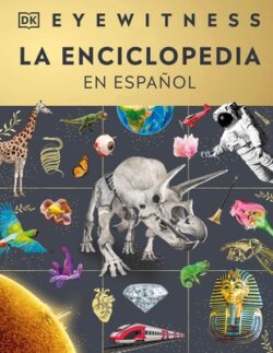 Eyewitness La Enciclopedia (En Espa?ol) (Encyclopedia of Everything)