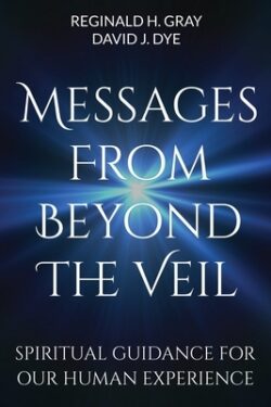 Messages from Beyond the Veil: Spiritual Guidance for Our Human Experience