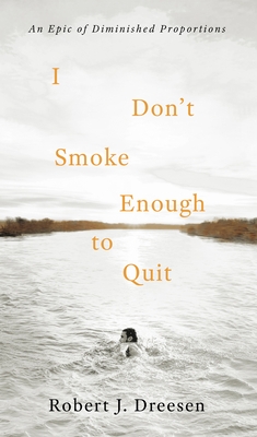 I Don't Smoke Enough to Quit: An Epic of Diminished Proportions