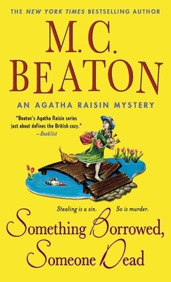Something Borrowed, Someone Dead: An Agatha Raisin Mystery