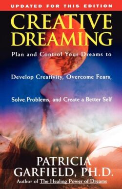 Creative Dreaming: Plan and Control Your Dreams to Develop Creativity Overcome Fears Solve Proble