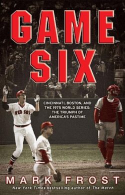 Game Six: Cincinnati, Boston, and the 1975 World Series: The Triumph of America's Pastime