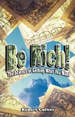 Be Rich !: The Science of Getting What You Want