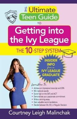 The Ultimate Teen Guide to Getting into the Ivy League: The 10-Step System
