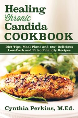 Healing Chronic Candida Cookbook: Diet Tips, Meal Plans, and 125] Delicious Low-Carb and Paleo-Friendly Recipes