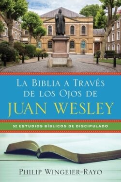 La Biblia a Trav?s de Los Ojos de Juan Wesley: 52 Estudios B?blicos de Discipulado