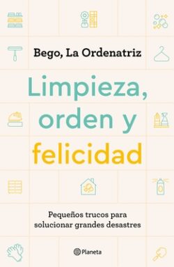 Limpieza, Orden Y Felicidad: Pequeños Trucos Para Solucionar Grandes Desastres