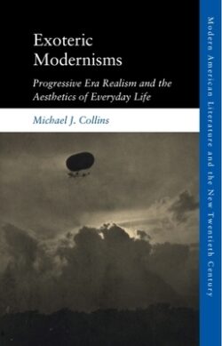 Exoteric Modernisms: Progressive Era Realism and the Aesthetics of Everyday Life