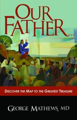 Our Father ...: Discover the Map to the Greatest Treasure