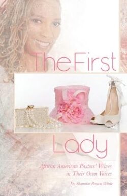 The First Lady: African American Pastors' Wives in Their Own Voices