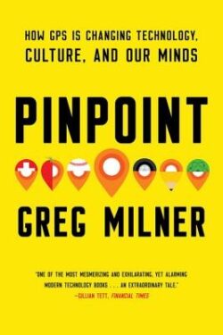 Pinpoint: How GPS Is Changing Technology, Culture, and Our Minds