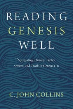Reading Genesis Well: Navigating History, Poetry, Science, and Truth in Genesis 1-11