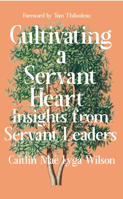 Cultivating a Servant Heart: Insights from Servant Leaders