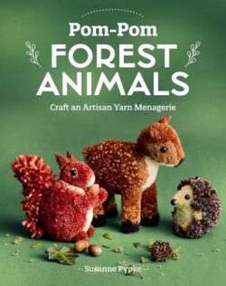 Pom-POM Forest Animals: Craft an Artisan Yarn Menagerie