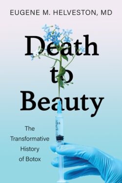 Death to Beauty: The Transformative History of Botox