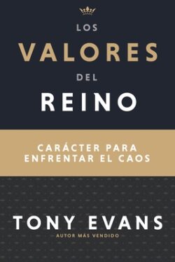 Los Valores del Reino: Carácter Para Enfrentar El Caos (Spanish Language Edition, Kingdom Values (Spanish))