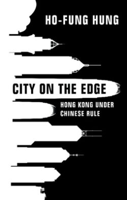 City on the Edge: Hong Kong Under Chinese Rule